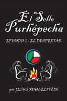 El Sello Purhepecha: Episodio I El Despertar 1463341024 Book Cover