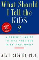 What Should I Tell the Kids?: A Parent's Guide to Real Problems in the Real World 0525936483 Book Cover