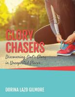 Glory Chasers: Discovering God's Glory in Unexpected Places 1975712528 Book Cover