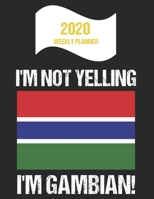 2020 Weekly Planner I'm Not Yelling I'm Gambian: Funny Gambia Flag Quote Dated Calendar With To-Do List 1702160181 Book Cover