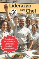 Liderazgo para Chefs: Estrategias para generar confianza, lealtad y desempeño (CAIBOK Español) (Spanish Edition) B0H4GVZ8YS Book Cover