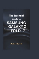 THE ESSENTIAL GUIDE TO SAMSUNG GALAXY Z FOLD 7: Step-by-step Instructions and Tips to Navigate, Customize, and Maximize the Power of Your Foldable Device B0FF53BJM2 Book Cover