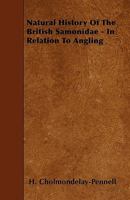 Natural History Of The British Samonidae - In Relation To Angling 1445520613 Book Cover