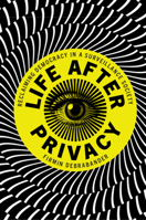 Life After Privacy: Reclaiming Democracy in a Surveillance Society 1108811914 Book Cover
