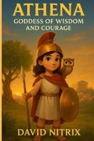 Athena: Goddess Of Wisdom And Courage (Little Heroes of the Ancient World) B0G4DKFZMC Book Cover