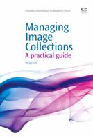 Managing Image Collections: A Practical Guide 1843345994 Book Cover