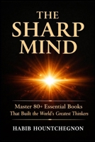 THE SHARP MIND: Master 80+ Essential Books That Built the World's Greatest Thinkers B0GW5K2R23 Book Cover