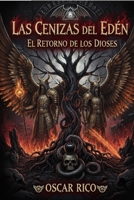 Las cenizas del edén: El retorno de los dioses (LAS CENIZAS DEL EDEN REESCRIBIENDO LA CREACIÓN) (Spanish Edition) B0GC7LC96N Book Cover