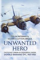 Unwanted Hero: The Flying Career of Squadron Leader Donald Barnard DFC, 1937-1955 1781550794 Book Cover