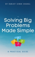 Solving Big Problems Made Simple: A Practical Guide B0CCCVRHYX Book Cover