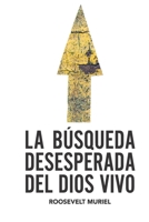 La b?squeda desesperada del Dios vivo 9584915010 Book Cover