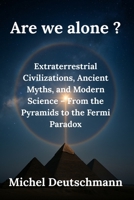 Are we alone?: Extraterrestrial Civilizations, Ancient Myths, and Modern Science – From the Pyramids to the Fermi Paradox B0FTZT8RX7 Book Cover