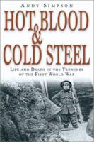 HOT BLOOD AND COLD STEEL: Life and Death in The Trenches of The First World War (Kampfraum Series) 1871085128 Book Cover