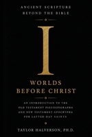 Ancient Scripture Beyond the Bible, Volume 1: Worlds Before Christ (Exploring the Forgotten Texts of Early Judaism and Christianity) B0H682JKR3 Book Cover