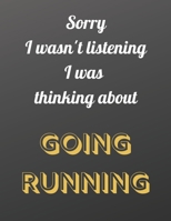 Sorry I wasn't listening I was thinking about going running: Notebook/notepad/diary/journal perfecr gift for all running fans. 80 black lined pages A4 8.5x11 inches 1673665403 Book Cover