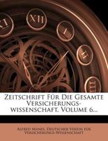 Zeitschrift Fur Die Gesamte Versicherungs-Wissenschaft, Volume 6... 127989685X Book Cover