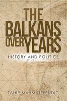 The Balkans Over Years: History and Politics 1543491332 Book Cover