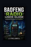 BAOFENG RADIO USER GUIDE: A Step-by-Step instructions to Setup, Programming, Troubleshooting, and Confident Two-Way Communication B0H562VCZ3 Book Cover