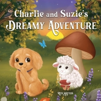 Charlie and Suzie's Dreamy Adventure 1069464902 Book Cover