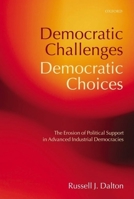 Democratic Challenges, Democratic Choices: The Erosion of Political Support in Advanced Industrial Democracies (Comparative Politics) 0199297908 Book Cover