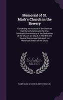 Memorial of St. Mark's Church in the Bowery: Containing an Account of the Services Held to Commemorate the One-Hundredth Anniversary of the Dedication of the Church on May 9, 1799, with the Several Di 1354348141 Book Cover