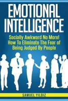 Emotional Intelligence: Socially Awkward No More! How to Eliminate the Fear of Being Judged by People 1533051909 Book Cover
