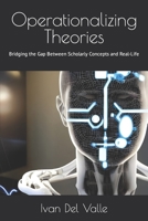 Operationalizing Theories: Bridging the Gap Between Scholarly Concepts and Real-Life B0C9SBVP7B Book Cover