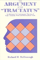 The Argument of the Tractatus: Its Relevance to Contemporary Theories of Logic, Language, Mind, and Philosophical Truth 0887061532 Book Cover