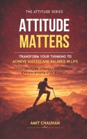 Attitude Matters: Transform Your Thinking to Achieve Success and Balance in Life (The Attitude Series) B0GS1H6N12 Book Cover