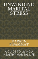 UNWINDING MARITAL STRESS: A GUIDE TO LIVING A HEALTHY MARITAL LIFE B094GY4D6H Book Cover