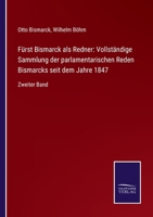 Fürst Bismarck als Redner: Vollständige Sammlung der parlamentarischen Reden Bismarcks seit dem Jahre 1847: Zweiter Band 3752549882 Book Cover