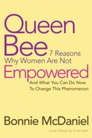 Queen Bee: 7 Reasons Why Women Are Not Empowered and What You Can Do Now to Change This Phenomenon 1452578656 Book Cover