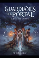 GUARDIANES DEL PORTAL: EL ECO DEL UMBRAL (Spanish Edition) B0GPX2W73T Book Cover