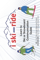 I Ski and Ride: Learn to Ski or Snowboard Pocket Communication Guide 1981131760 Book Cover