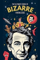 The Ultimate Book of Bizarre Knowledge B0F7F42PZ3 Book Cover