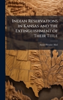 Indian Reservations in Kansas and the Extinguishment of Their Title 1025047389 Book Cover