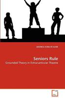 Seniors Rule: Grounded Theory in Extracurricular Theatre 3639132297 Book Cover