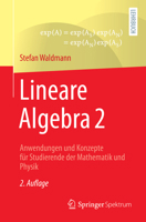 Lineare Algebra 2: Anwendungen Und Konzepte F�r Studierende Der Mathematik Und Physik 3662636387 Book Cover