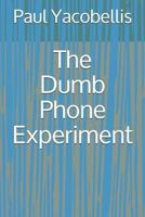 The Dumb Phone Experiment 1794517294 Book Cover