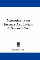 Memorials from Journals and Letters of Samuel Clark, 1878 (Classic Reprint) 1163243957 Book Cover