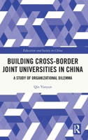 Building Cross-Border Joint Universities in China: A Study of Organizational Dilemma 1032037334 Book Cover