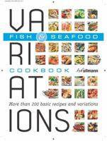 Variations Cookbook Fish & Seafood: More Than 200 Basic Recipes and Variations 3848000105 Book Cover