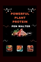Powerful Plant Proteins: A High-Protein Plant-Based Cookbook for Optimal Health and Performance B0BT6M3KC4 Book Cover