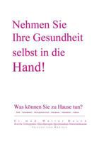 Nehmen Sie Ihre Gesundheit selbst in die Hand!: Was können Sie Zuhause tun? 3831134707 Book Cover