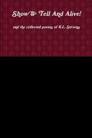 Show & Tell and Alive! and the Collected Poems of K.L. Stevens 138701711X Book Cover