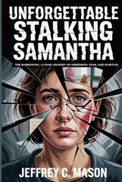 Unforgettable Stalking Samantha: The Harrowing 13-Year Journey Of Obsession, Fear, And Survival (Survivor’s Guide) (True Crime Series) B0FP66VYVX Book Cover