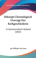 Beknopt Chronologisch Overzigt Der Kerkgeschiedenis: In Synchronistisch Verband (1863) 1160806381 Book Cover