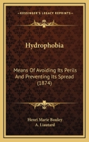 Hydrophobia: Means of Avoiding Its Perils and Preventing Its Spread 1142973751 Book Cover