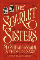 The Scarlet Sisters: Sex, Suffrage, and Scandal in the Gilded Age 0446570249 Book Cover