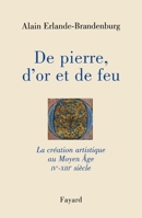 de Pierre, D'Or Et de Feu: La Creation Artistique Au Moyen Age, Ive-Xiiie Siecle 2213600910 Book Cover